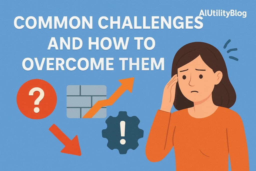 ⚠️ Common Challenges and How to Overcome Them: