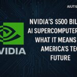 Nvidia's $500 Billion AI Supercomputer Plan: What It Means for America’s Tech Future