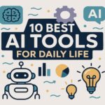 Top 10 AI Tools That Make Daily Life Easier
