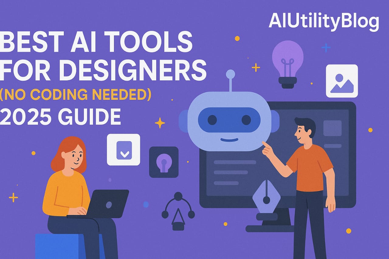 Best AI Tools for Designers (No Coding Needed) – 2025 Guide
