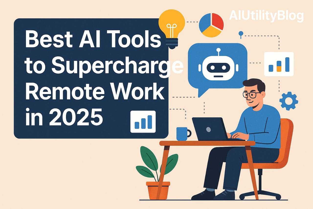 Best AI Tools to Supercharge Remote Work in 2025