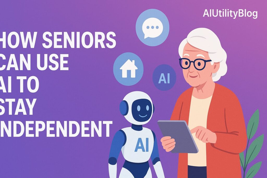 How Seniors Can use AI To stay Independent