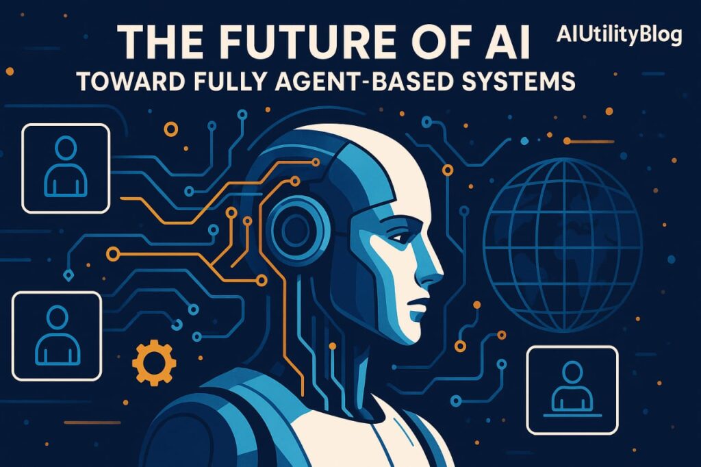The Future Of AI Toward Fully Agent Based Systems