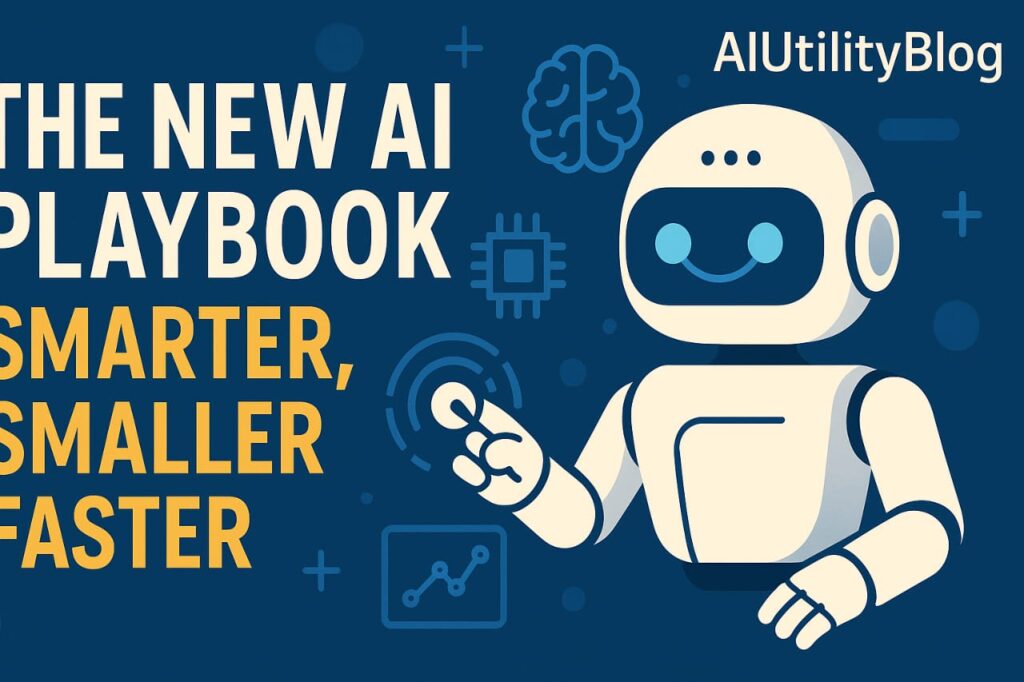 The New AI Playbook: Smarter, Smaller, Faster