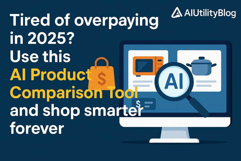 Tired of Overpaying in 2025? Use This AI Product Comparison Tool and Shop Smarter Forever