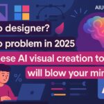 No Designer? No Problem in 2025. These AI Visual Creation Tools Will Blow Your Mind