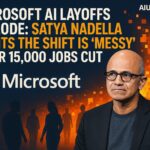 Microsoft AI Layoffs Explode: Satya Nadella Admits the Shift Is ‘Messy’ After 15,000 Jobs Cut