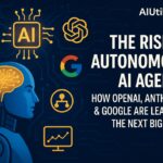 The Rise of Autonomous AI Agents in 2025: How OpenAI, Anthropic & Google Are Leading the Next Big Leap