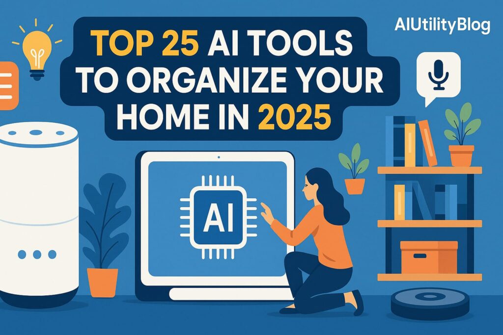 Top 25 AI Tools to Organize Your Home in 2025