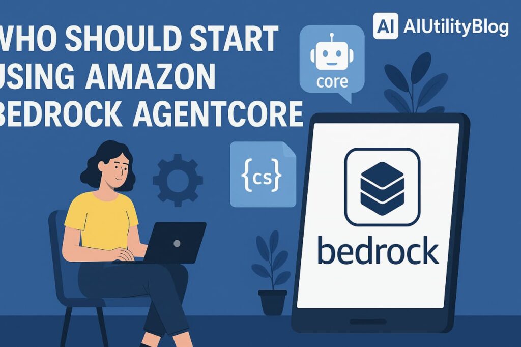 Who Should Start Using Amazon Bedrock AgentCore?